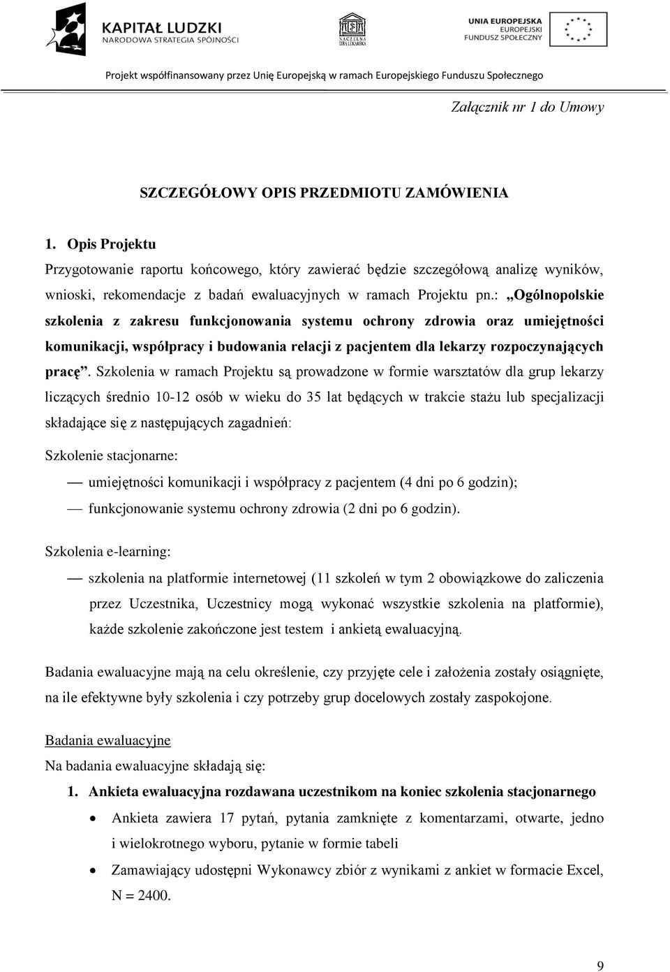 : Ogólnopolskie szkolenia z zakresu funkcjonowania systemu ochrony zdrowia oraz umiejętności komunikacji, współpracy i budowania relacji z pacjentem dla lekarzy rozpoczynających pracę.