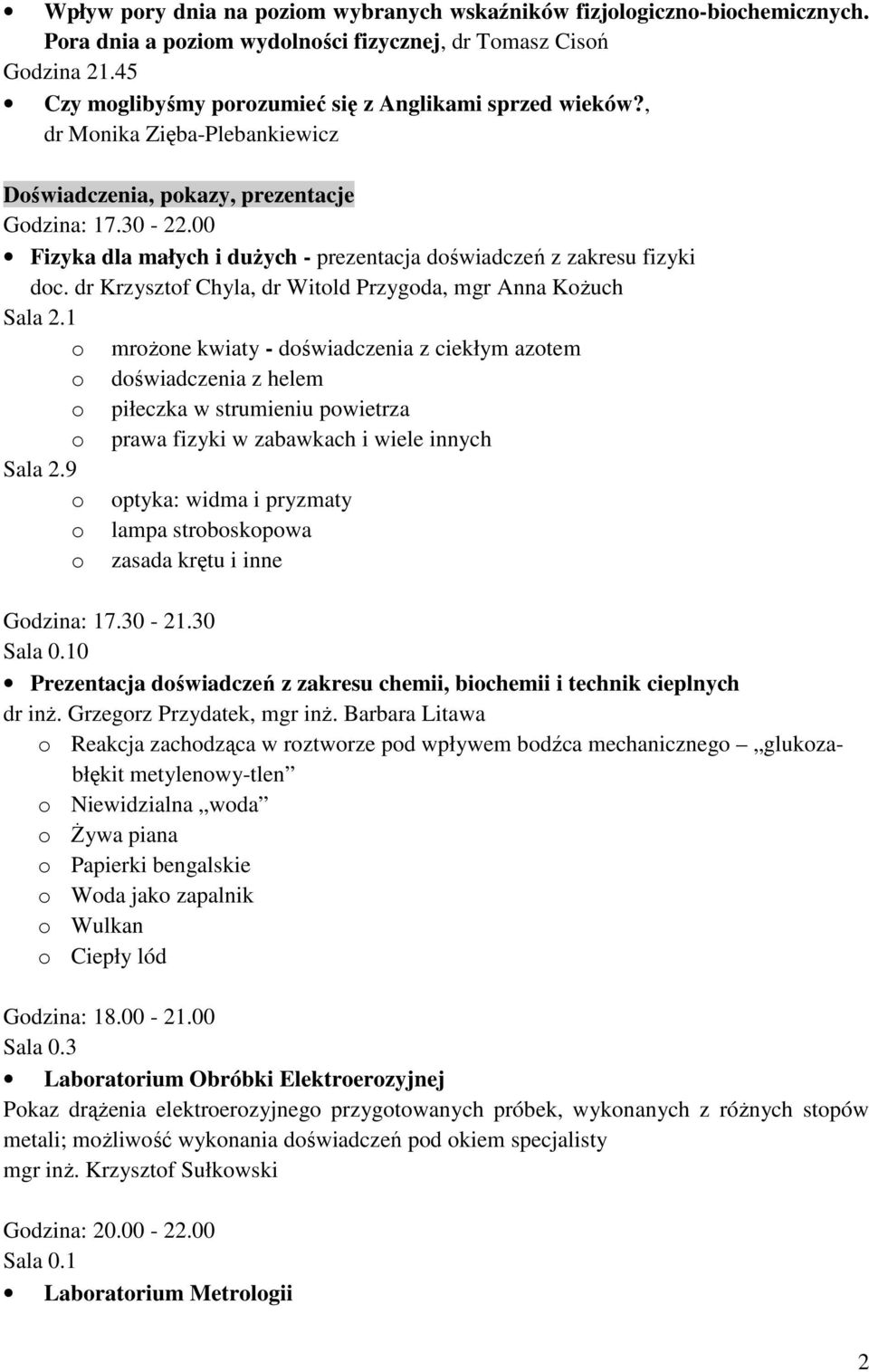 00 Fizyka dla małych i duŝych - prezentacja doświadczeń z zakresu fizyki doc. dr Krzysztof Chyla, dr Witold Przygoda, mgr Anna KoŜuch Sala 2.