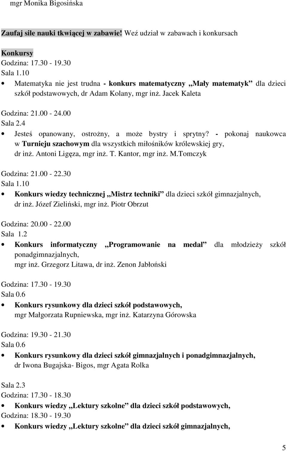 4 Jesteś opanowany, ostroŝny, a moŝe bystry i sprytny? - pokonaj naukowca w Turnieju szachowym dla wszystkich miłośników królewskiej gry, dr inŝ. Antoni Ligęza, mgr inŝ. T. Kantor, mgr inŝ. M.