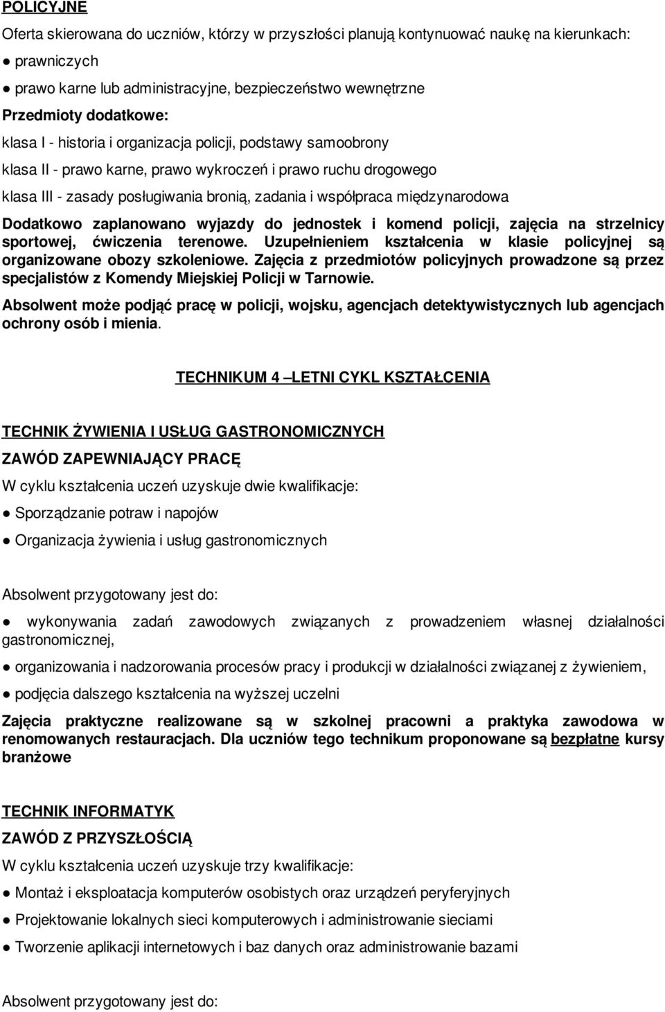 międzynarodowa Dodatkowo zaplanowano wyjazdy do jednostek i komend policji, zajęcia na strzelnicy sportowej, ćwiczenia terenowe.