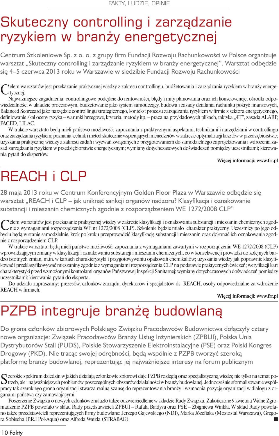 Warsztat odbędzie się 4 5 czerwca 2013 roku w Warszawie w siedzibie Fundacji Rozwoju Rachunkowości Celem warsztatów jest przekazanie praktycznej wiedzy z zakresu controllingu, budżetowania i