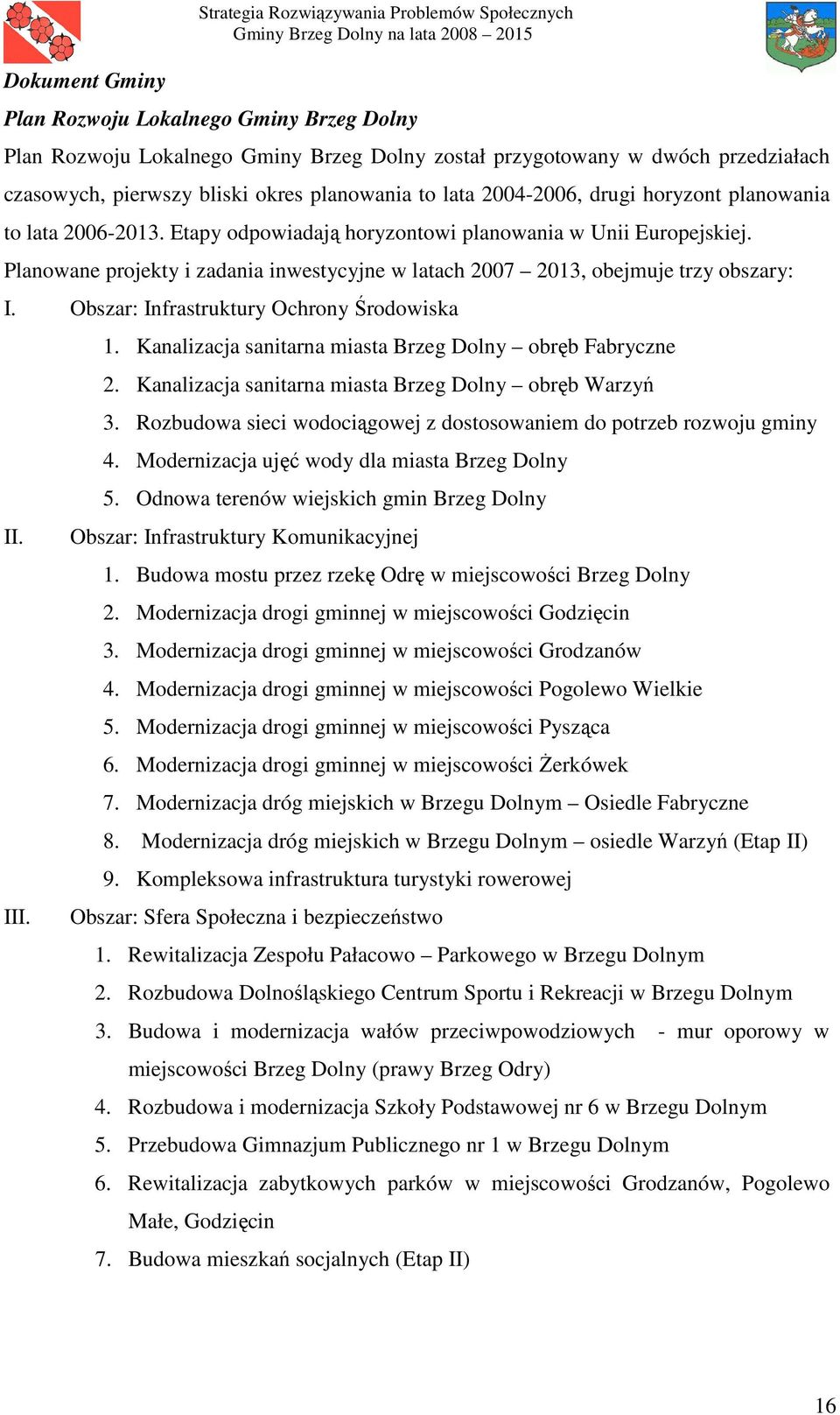 Planowane projekty i zadania inwestycyjne w latach 2007 2013, obejmuje trzy obszary: I. Obszar: Infrastruktury Ochrony Środowiska II. III. 1.