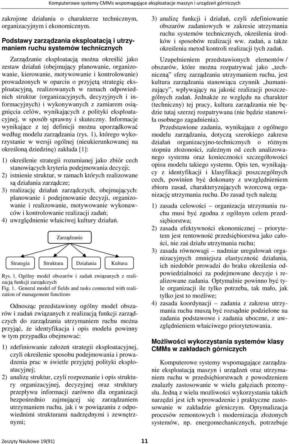 i kontrolowanie) prowadzonych w oparciu o przyjętą strategię eksploatacyjną, realizowanych w ramach odpowiednich struktur (organizacyjnych, decyzyjnych i informacyjnych) i wykonywanych z zamiarem