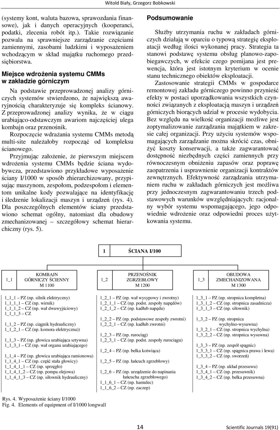 Takie rozwiązanie pozwala na sprawniejsze zarządzanie częściami zamiennymi, zasobami ludzkimi i wyposażeniem wchodzącym w skład majątku ruchomego przedsiębiorstwa.