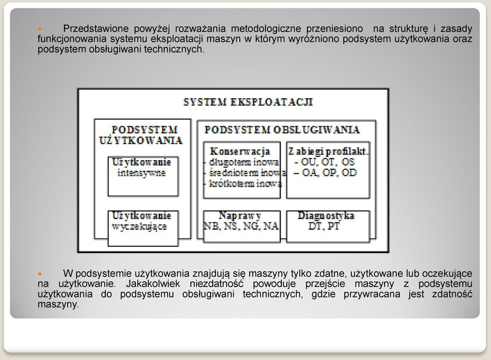 W podsystemie użytkowania znajdują się maszyny tylko zdatne, użytkowane lub oczekujące na użytkowanie.