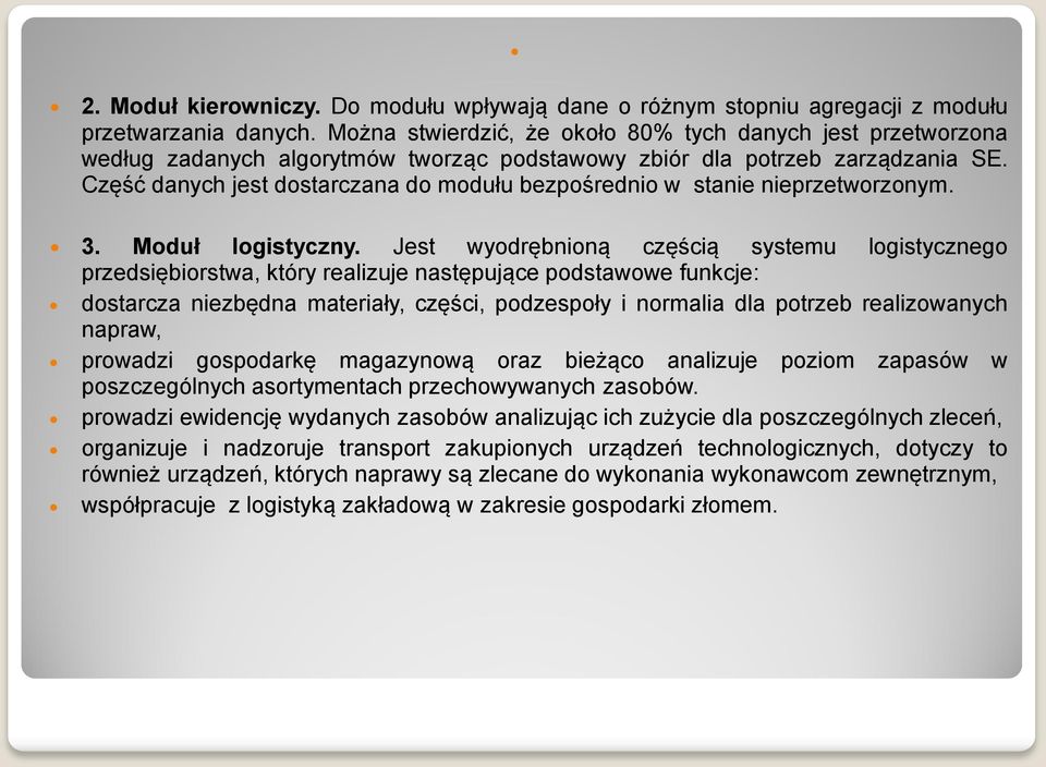 Część danych jest dostarczana do modułu bezpośrednio w stanie nieprzetworzonym. 3. Moduł logistyczny.