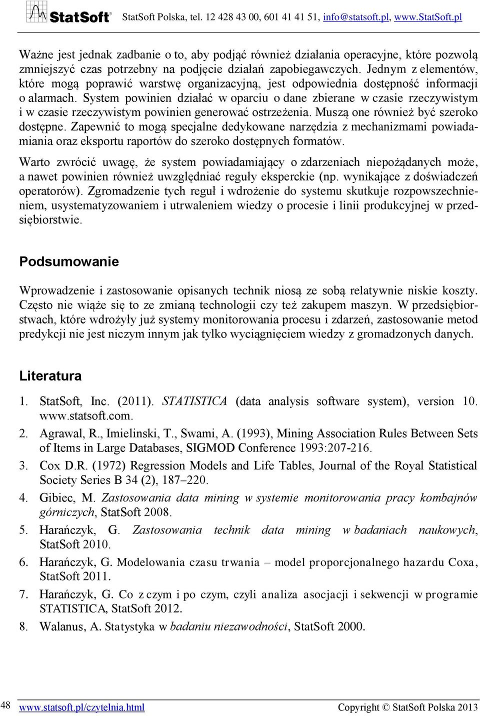 System powinien działać w oparciu o dane zbierane w czasie rzeczywistym i w czasie rzeczywistym powinien generować ostrzeżenia. Muszą one również być szeroko dostępne.