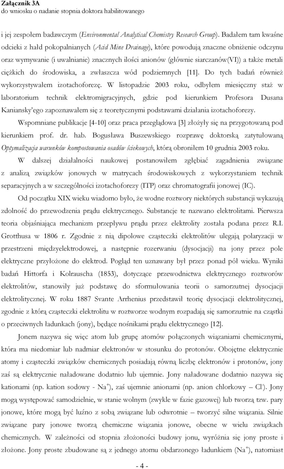 metali ciężkich do środowiska, a zwłaszcza wód podziemnych [11]. Do tych badań również wykorzystywałem izotachoforezę.