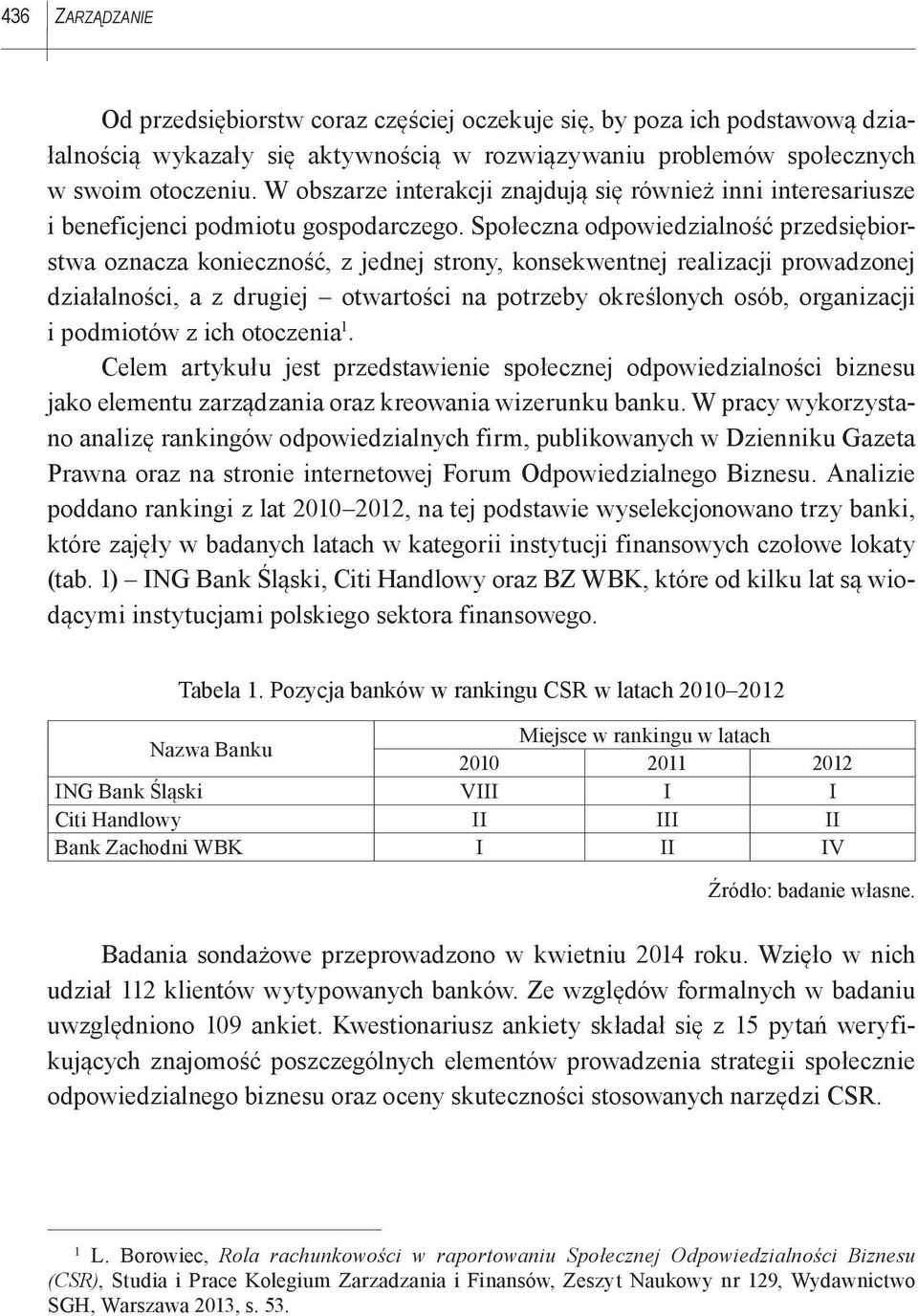 Społeczna odpowiedzialność przedsiębiorstwa oznacza konieczność, z jednej strony, konsekwentnej realizacji prowadzonej działalności, a z drugiej otwartości na potrzeby określonych osób, organizacji i