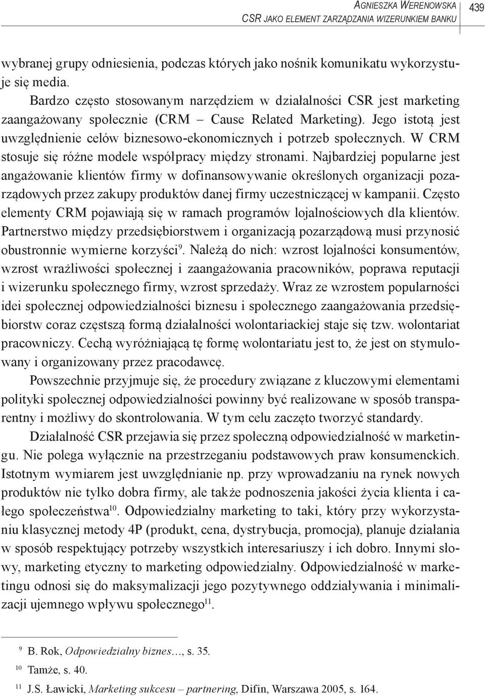 Jego istotą jest uwzględnienie celów biznesowo-ekonomicznych i potrzeb społecznych. W CRM stosuje się różne modele współpracy między stronami.