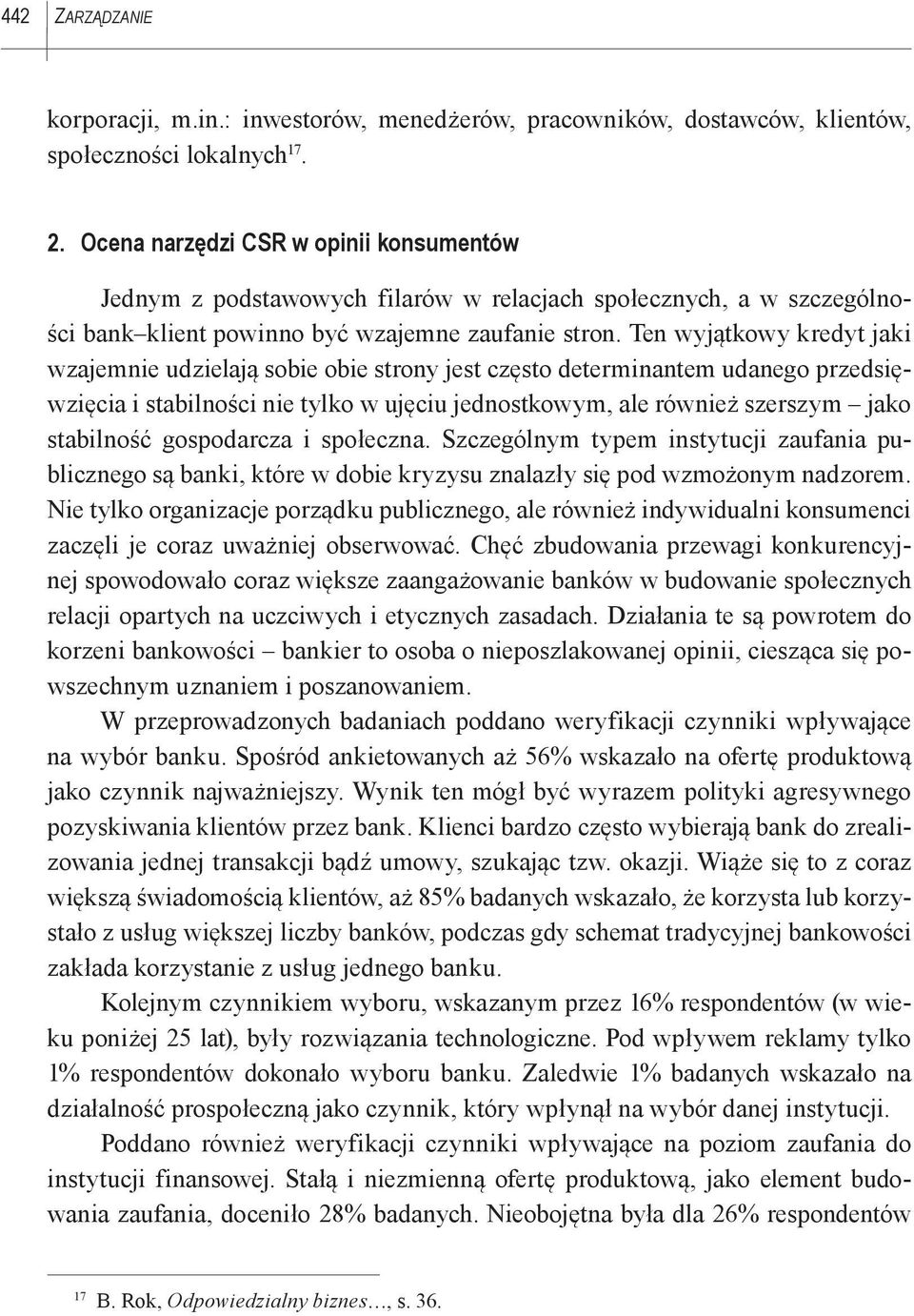 Ten wyjątkowy kredyt jaki wzajemnie udzielają sobie obie strony jest często determinantem udanego przedsięwzięcia i stabilności nie tylko w ujęciu jednostkowym, ale również szerszym jako stabilność