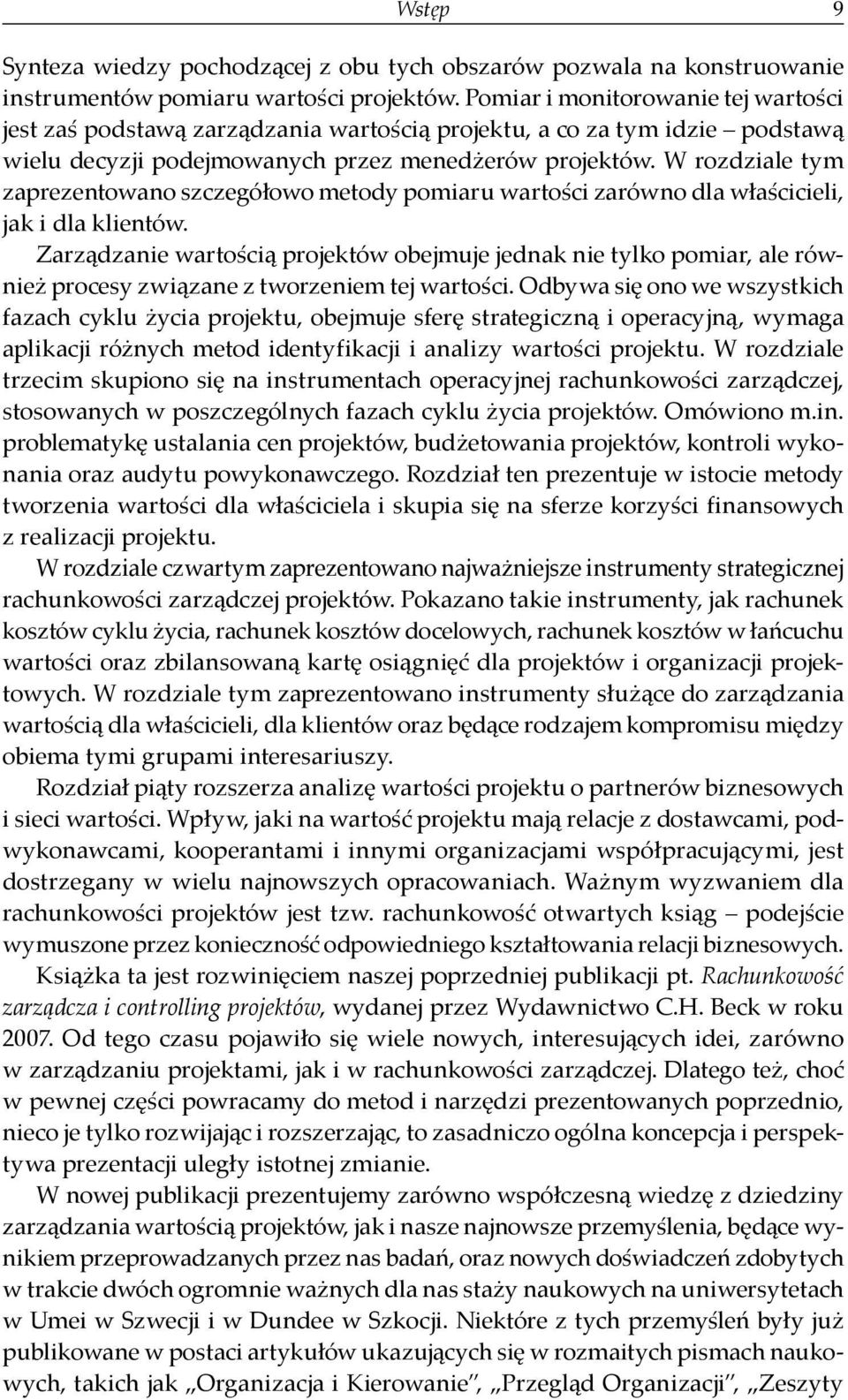 W rozdziale tym zaprezentowano szczegółowo metody pomiaru wartości zarówno dla właścicieli, jak i dla klientów.