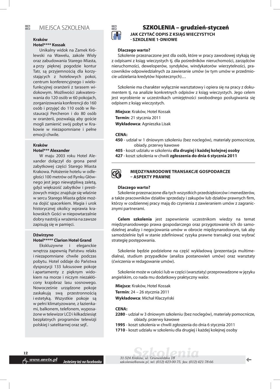 Możliwości zakwaterowania do 120 osób w 60 pokojach, zorganizowania konferencji do 160 osób i przyjęć do 110 osób w Restauracji Percheron i do 80 osób w oranżerii, pozwalają aby goście mogli zamienić