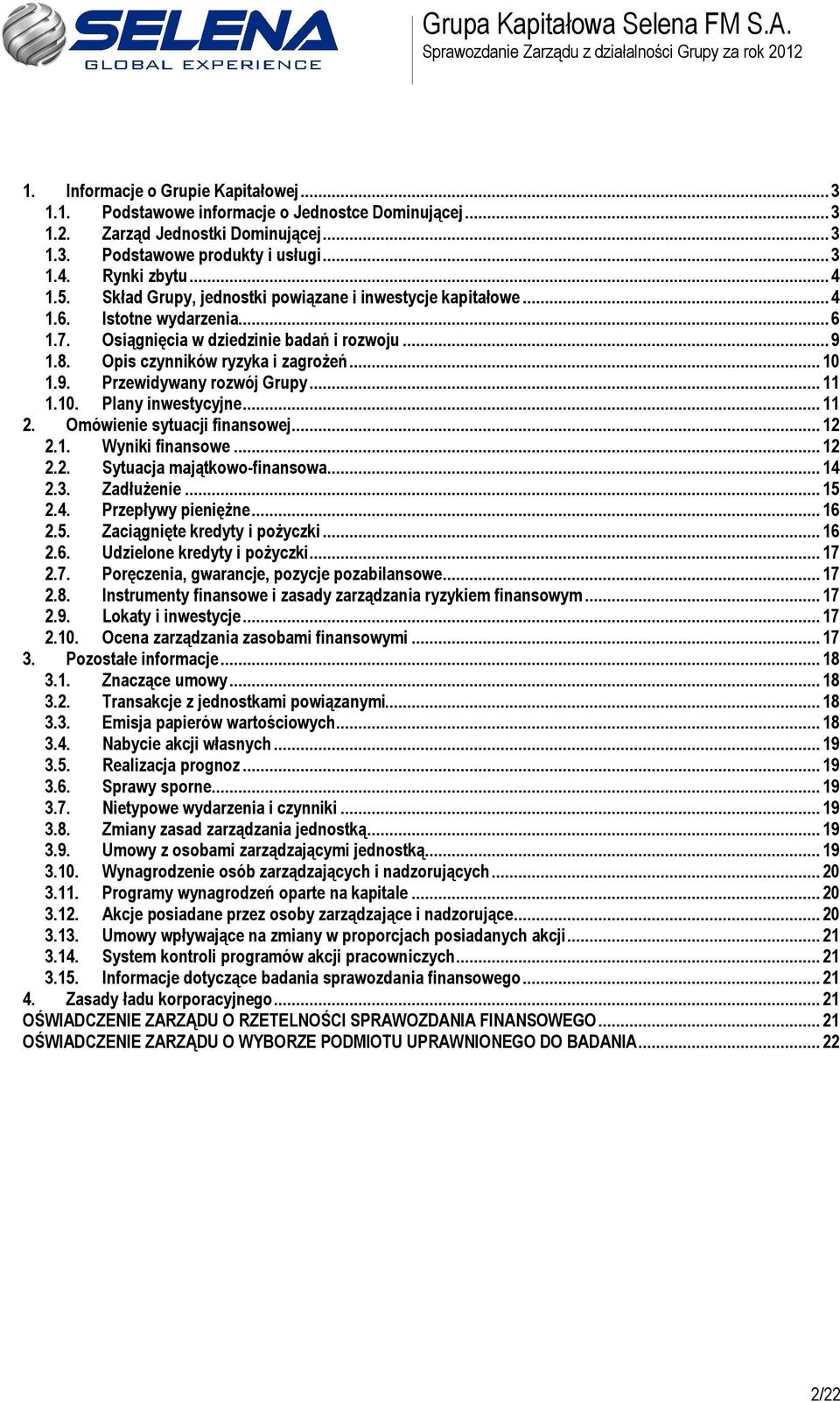 .. 11 1.10. Plany inwestycyjne... 11 2. Omówienie sytuacji finansowej... 12 2.1. Wyniki finansowe... 12 2.2. Sytuacja majątkowo-finansowa... 14 2.3. Zadłużenie... 15 2.4. Przepływy pieniężne... 16 2.