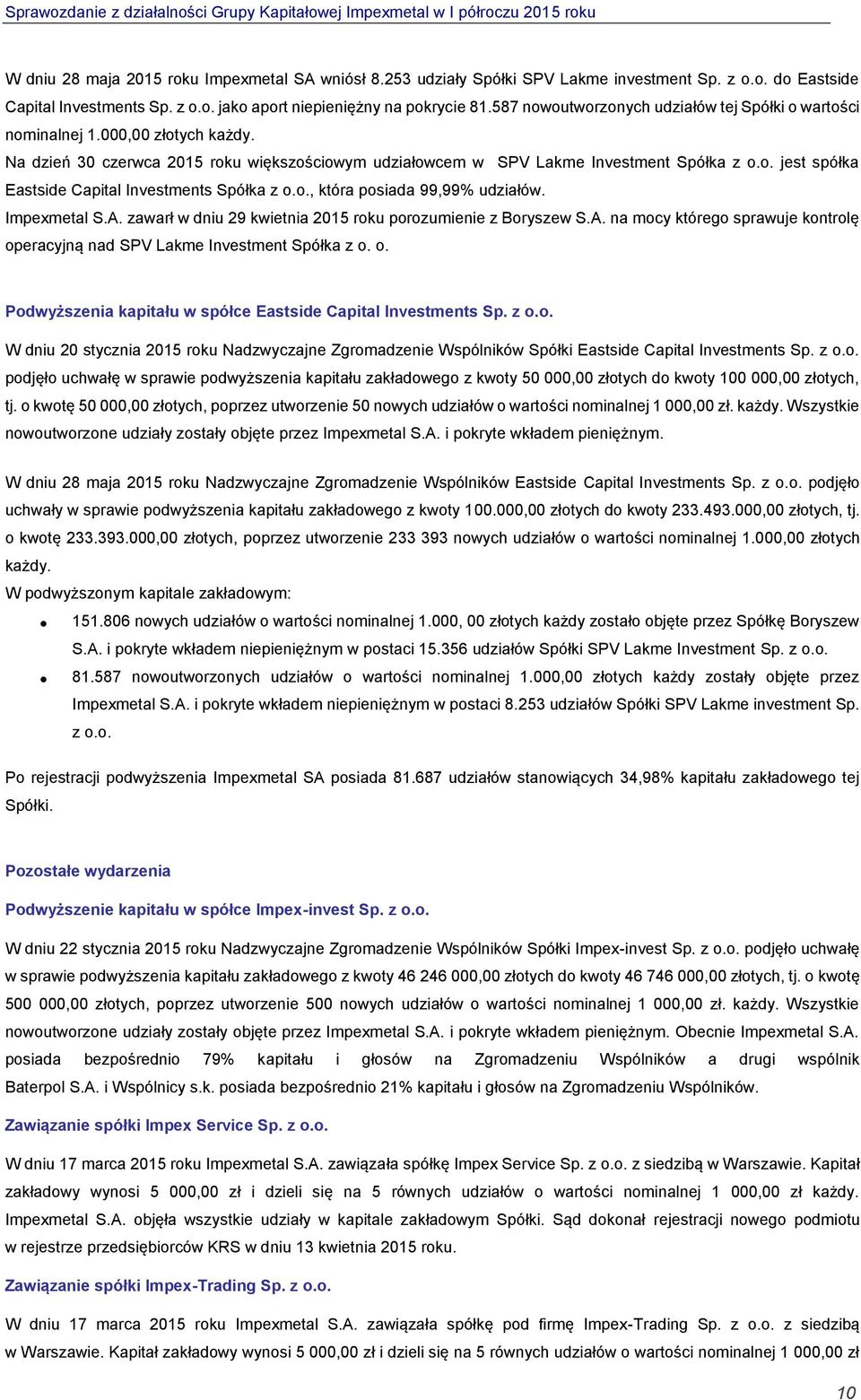 o., która posiada 99,99% udziałów. Impexmetal S.A. zawarł w dniu 29 kwietnia 2015 roku porozumienie z Boryszew S.A. na mocy którego sprawuje kontrolę op