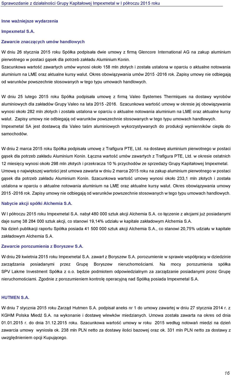 Aluminium Konin. Szacunkowa wartość zawartych umów wynosi około 158 mln złotych i została ustalona w oparciu o aktualne notowania aluminium na LME oraz aktualne kursy walut.