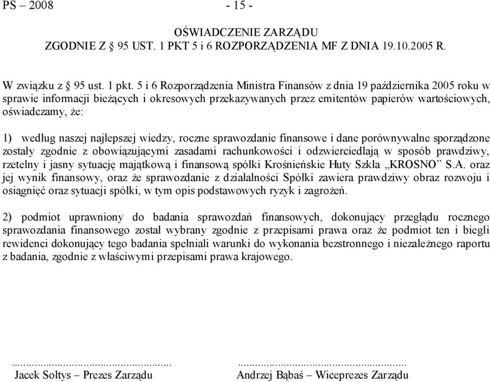 naszej najlepszej wiedzy, roczne sprawozdanie finansowe i dane porównywalne sporządzone zostały zgodnie z obowiązującymi zasadami rachunkowości i odzwierciedlają w sposób prawdziwy, rzetelny i jasny