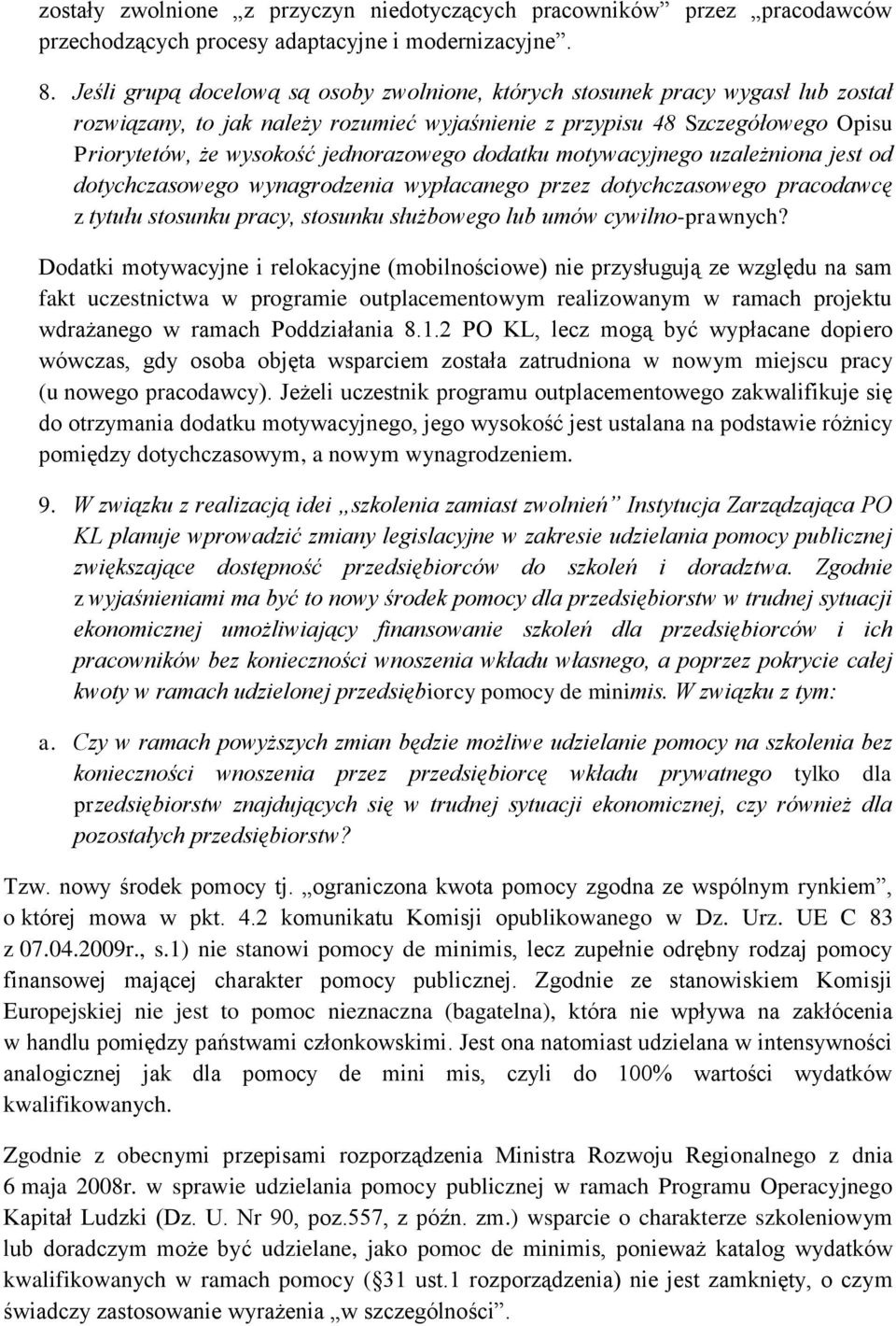 jednorazowego dodatku motywacyjnego uzależniona jest od dotychczasowego wynagrodzenia wypłacanego przez dotychczasowego pracodawcę z tytułu stosunku pracy, stosunku służbowego lub umów