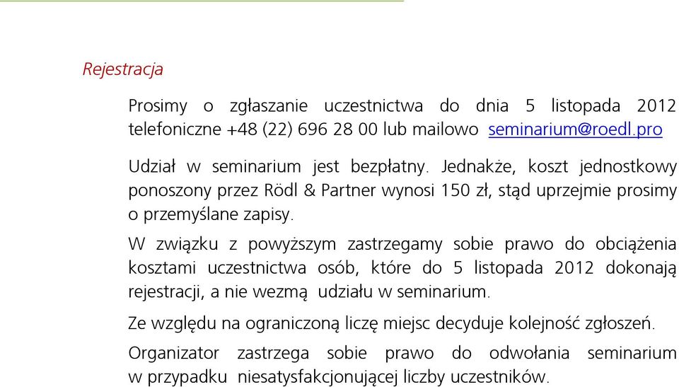 W związku z powyższym zastrzegamy sobie prawo do obciążenia kosztami uczestnictwa osób, które do 5 listopada 2012 dokonają rejestracji, a nie wezmą udziału w