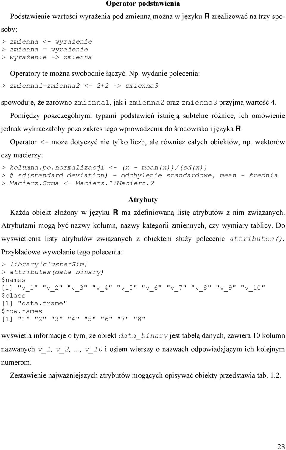 Pomiędzy poszczególnymi typami podstawień istnieją subtelne różnice, ich omówienie jednak wykraczałoby poza zakres tego wprowadzenia do środowiska i języka R.