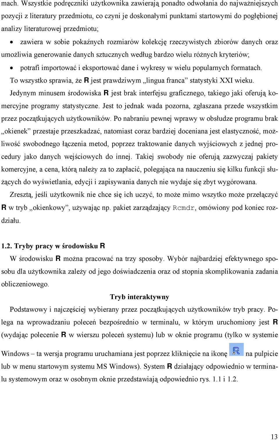 importować i eksportować dane i wykresy w wielu popularnych formatach. To wszystko sprawia, że R jest prawdziwym lingua franca statystyki XXI wieku.