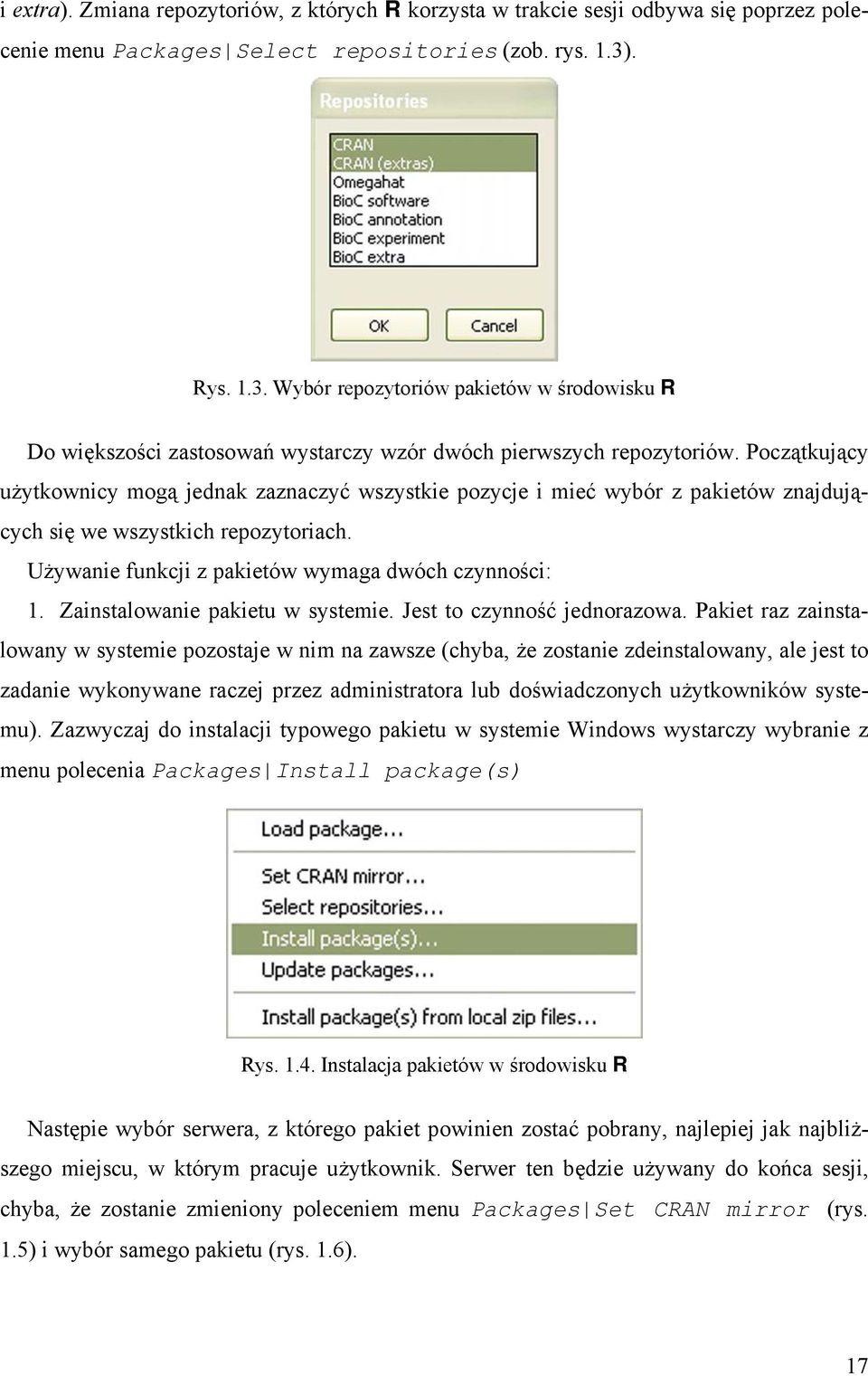 Początkujący użytkownicy mogą jednak zaznaczyć wszystkie pozycje i mieć wybór z pakietów znajdujących się we wszystkich repozytoriach. Używanie funkcji z pakietów wymaga dwóch czynności: 1.