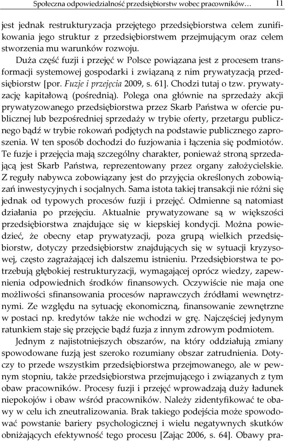 Fuzje i przejęcia 2009, s. 61]. Chodzi tutaj o tzw. prywatyzację kapitałową (pośrednią).