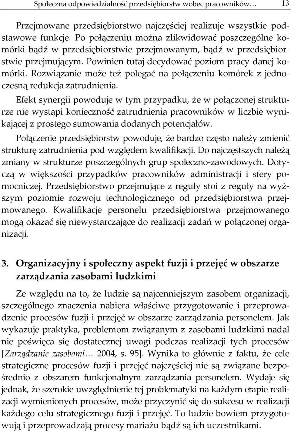 Rozwiązanie może też polegać na połączeniu komórek z jednoczesną redukcja zatrudnienia.