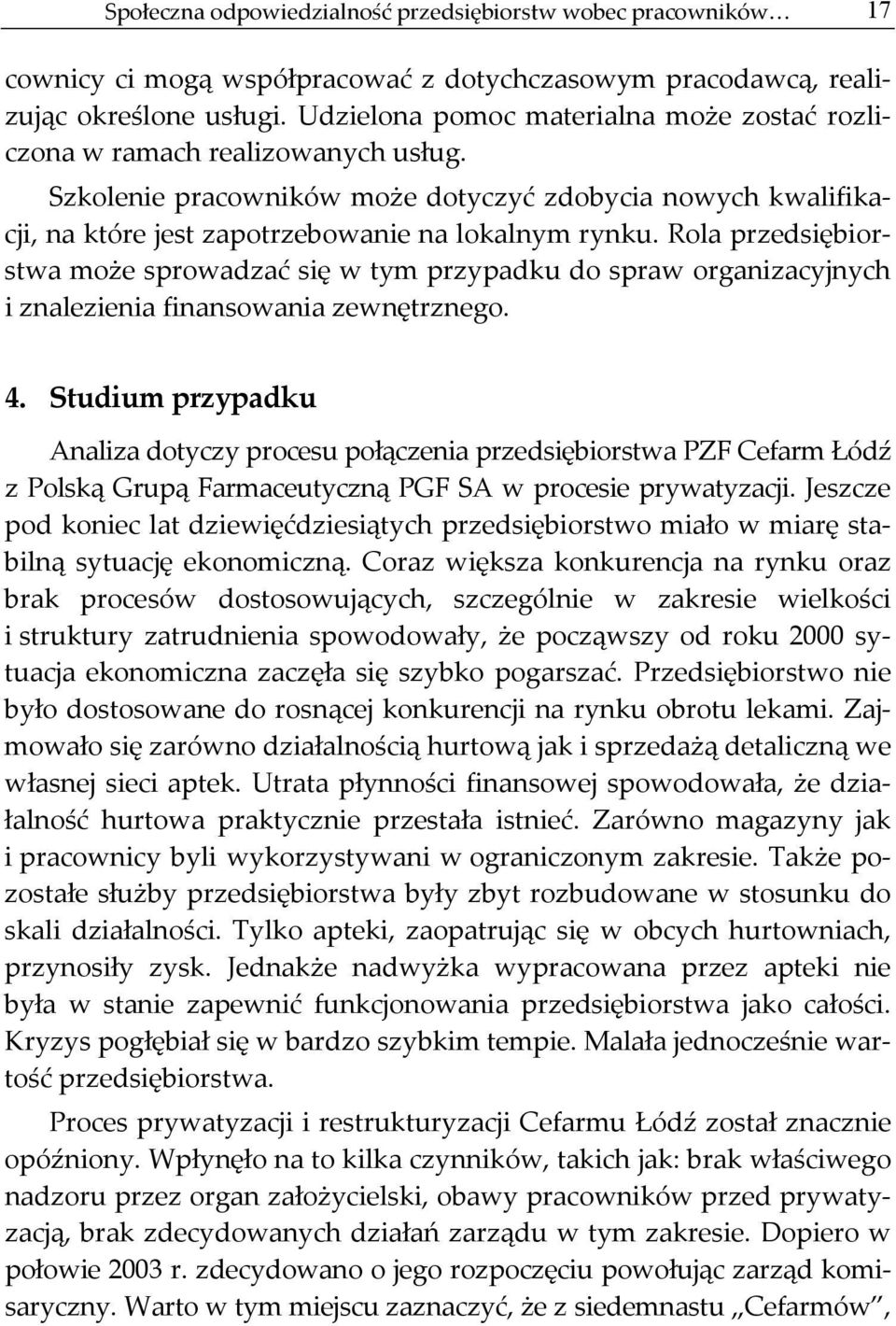 Rola przedsiębiorstwa może sprowadzać się w tym przypadku do spraw organizacyjnych i znalezienia finansowania zewnętrznego. 4.