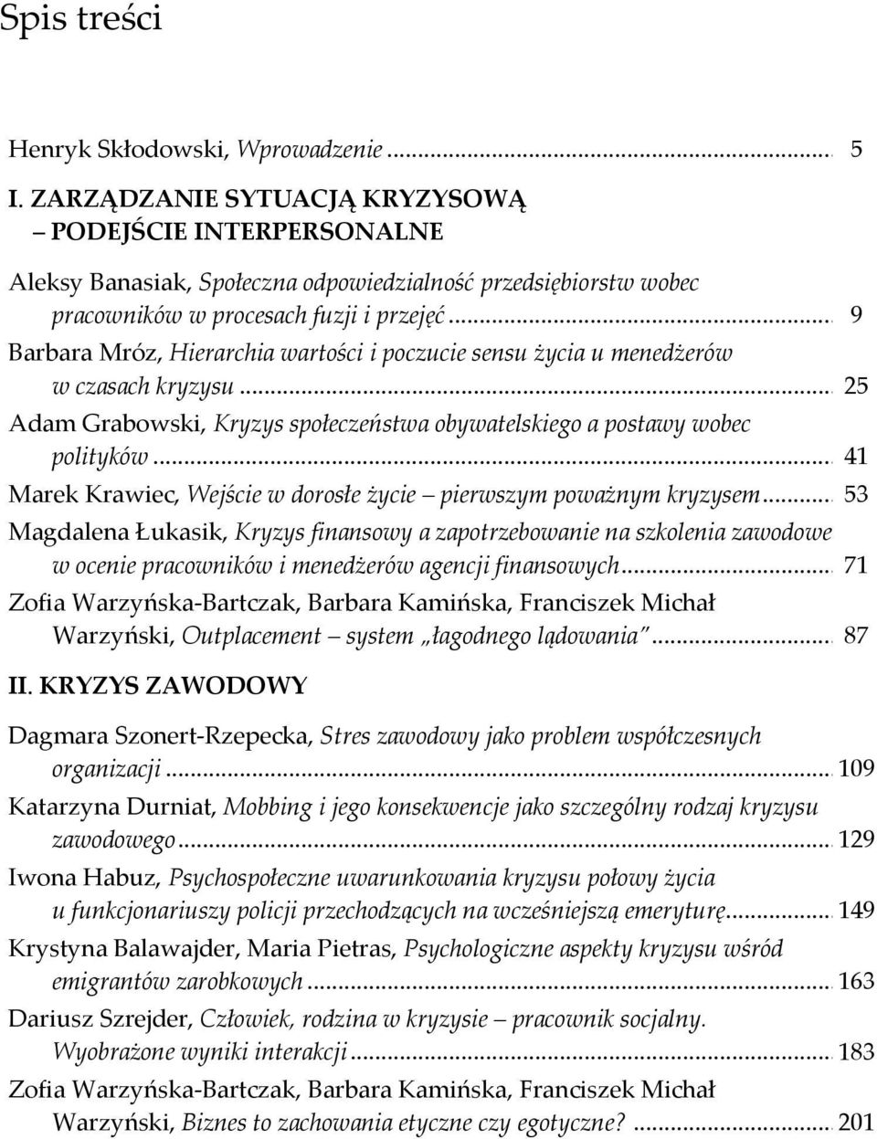 .. 9 Barbara Mróz, Hierarchia wartości i poczucie sensu życia u menedżerów w czasach kryzysu... 25 Adam Grabowski, Kryzys społeczeństwa obywatelskiego a postawy wobec polityków.
