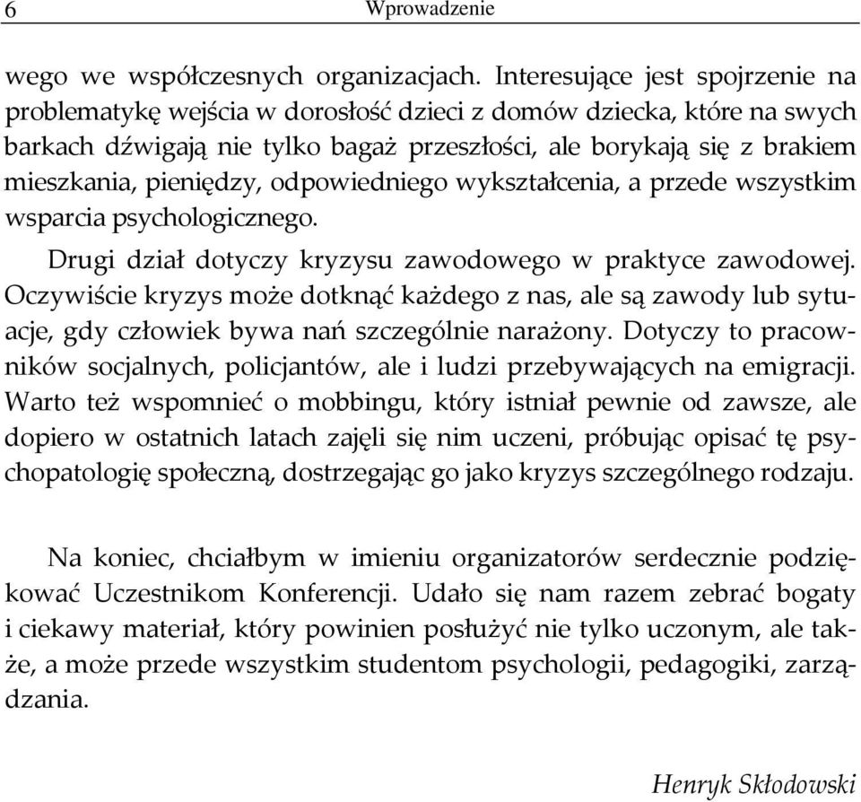 odpowiedniego wykształcenia, a przede wszystkim wsparcia psychologicznego. Drugi dział dotyczy kryzysu zawodowego w praktyce zawodowej.