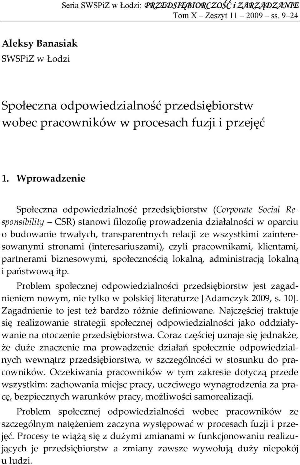 Wprowadzenie Społeczna odpowiedzialność przedsiębiorstw (Corporate Social Responsibility CSR) stanowi filozofię prowadzenia działalności w oparciu o budowanie trwałych, transparentnych relacji ze