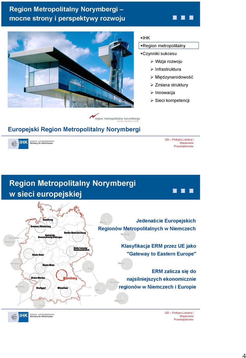 Region Metropolitalny Norymbergi w sieci europejskiej Jedenaście Europejskich Regionów Metropolitalnych w Niemczech