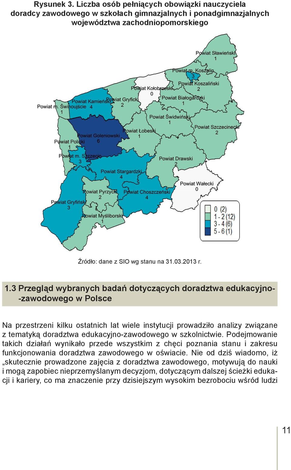 edukacyjno-zawodowego w szkolnictwie. Podejmowanie takich działań wynikało przede wszystkim z chęci poznania stanu i zakresu funkcjonowania doradztwa zawodowego w oświacie.