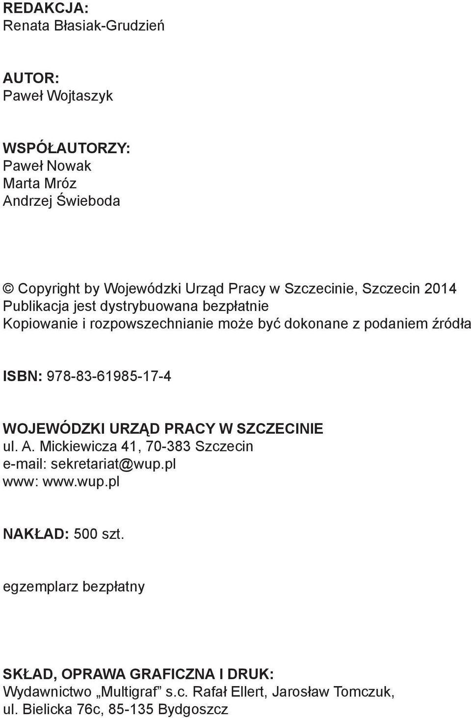 978-83-61985-17-4 WOJEWÓDZKI URZĄD PRACY W SZCZECINIE ul. A. Mickiewicza 41, 70-383 Szczecin e-mail: sekretariat@wup.pl www: www.wup.pl NAKŁAD: 500 szt.