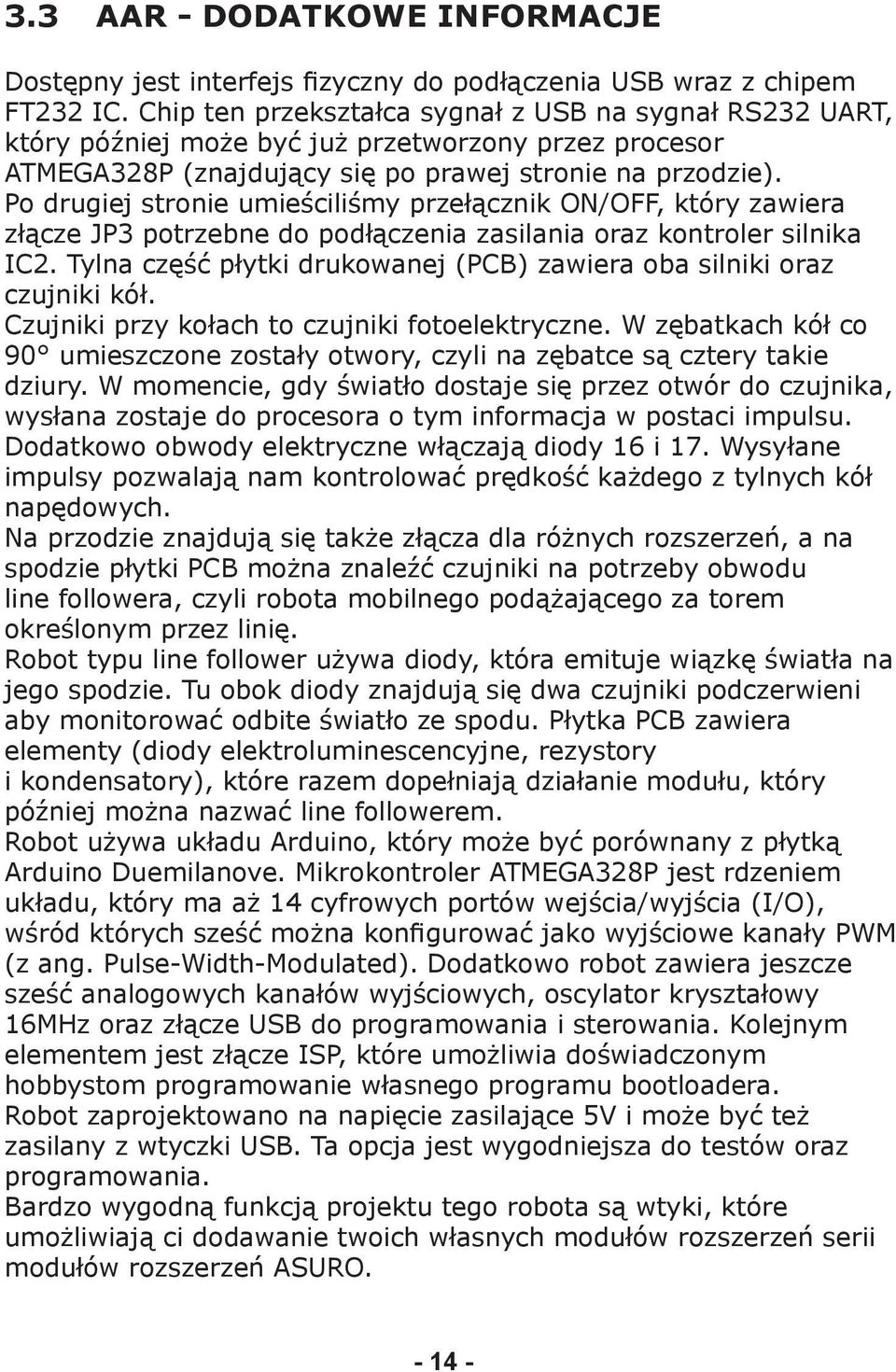 Po drugiej stronie umieściliśmy przełącznik ON/OFF, który zawiera złącze JP3 potrzebne do podłączenia zasilania oraz kontroler silnika IC2.