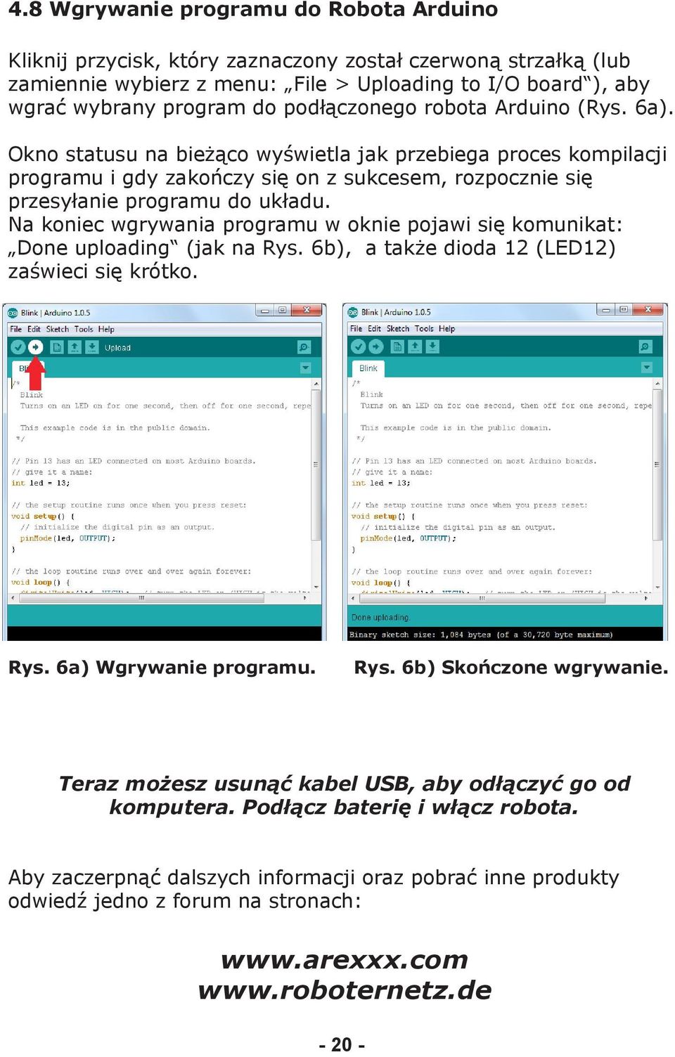 Na koniec wgrywania programu w oknie pojawi się komunikat: Done uploading (jak na Rys. 6b), a także dioda 12 (LED12) zaświeci się krótko. Rys. 6a) Wgrywanie programu. Rys. 6b) Skończone wgrywanie.