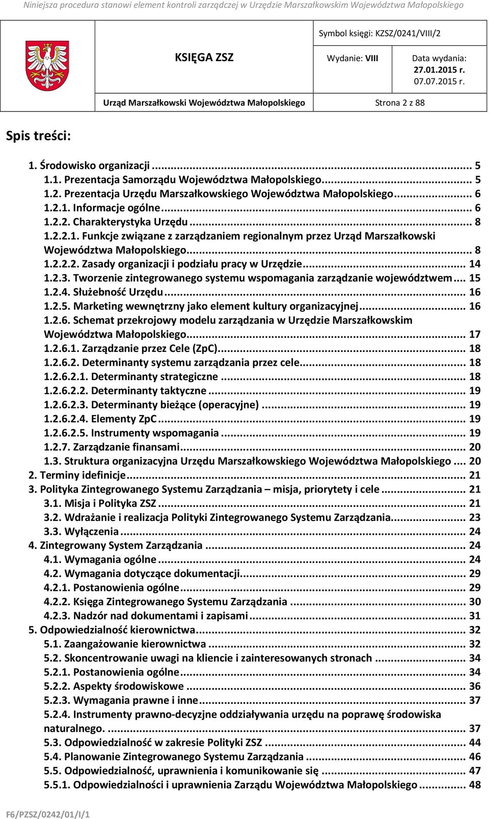 .. 14 1.2.3. Tworzenie zintegrowanego systemu wspomagania zarządzanie województwem... 15 1.2.4. Służebność Urzędu... 16 