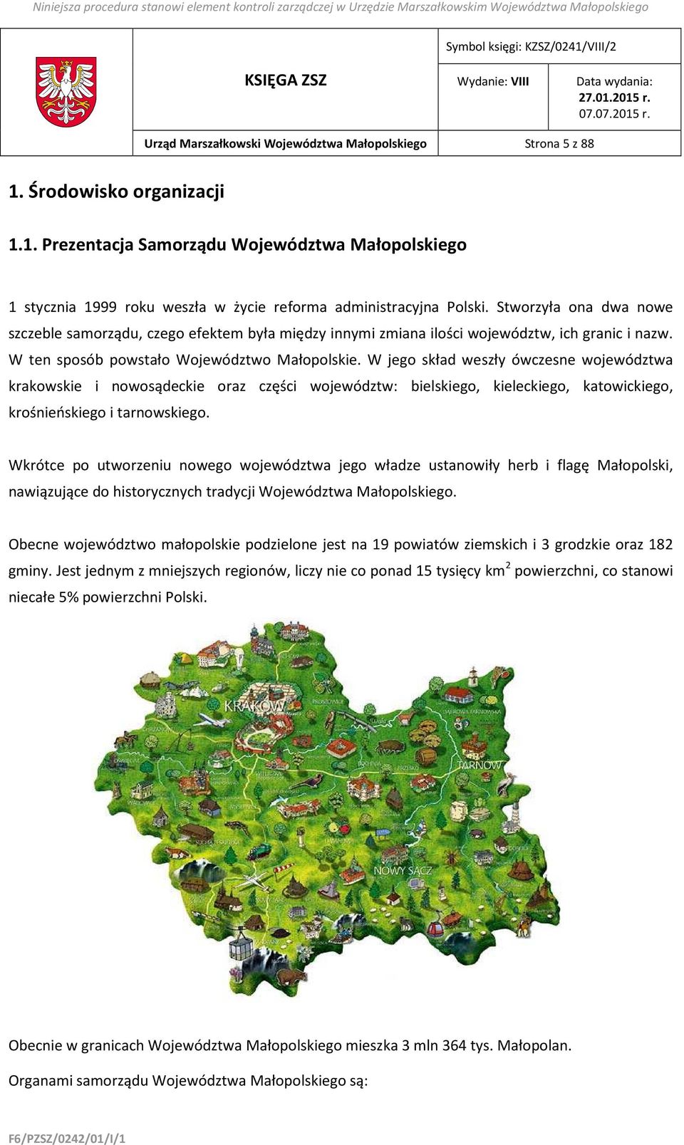 W jego skład weszły ówczesne województwa krakowskie i nowosądeckie oraz części województw: bielskiego, kieleckiego, katowickiego, krośnieńskiego i tarnowskiego.