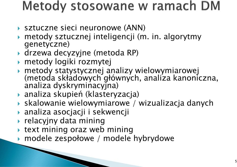 algorytmy genetyczne) drzewa decyzyjne (metoda RP) metody logiki rozmytej metody statystycznej analizy