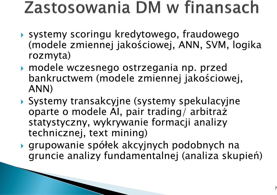 przed bankructwem (modele zmiennej jakościowej, ANN) Systemy transakcyjne (systemy spekulacyjne oparte o