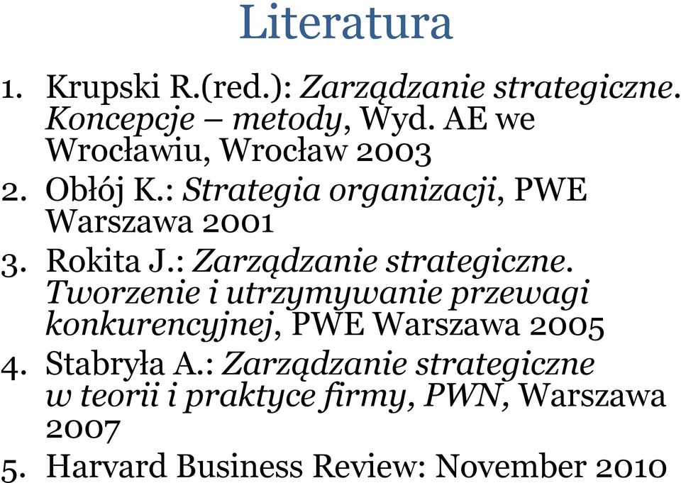 : Zarządzanie strategiczne. Tworzenie i utrzymywanie przewagi konkurencyjnej, PWE Warszawa 2005 4.