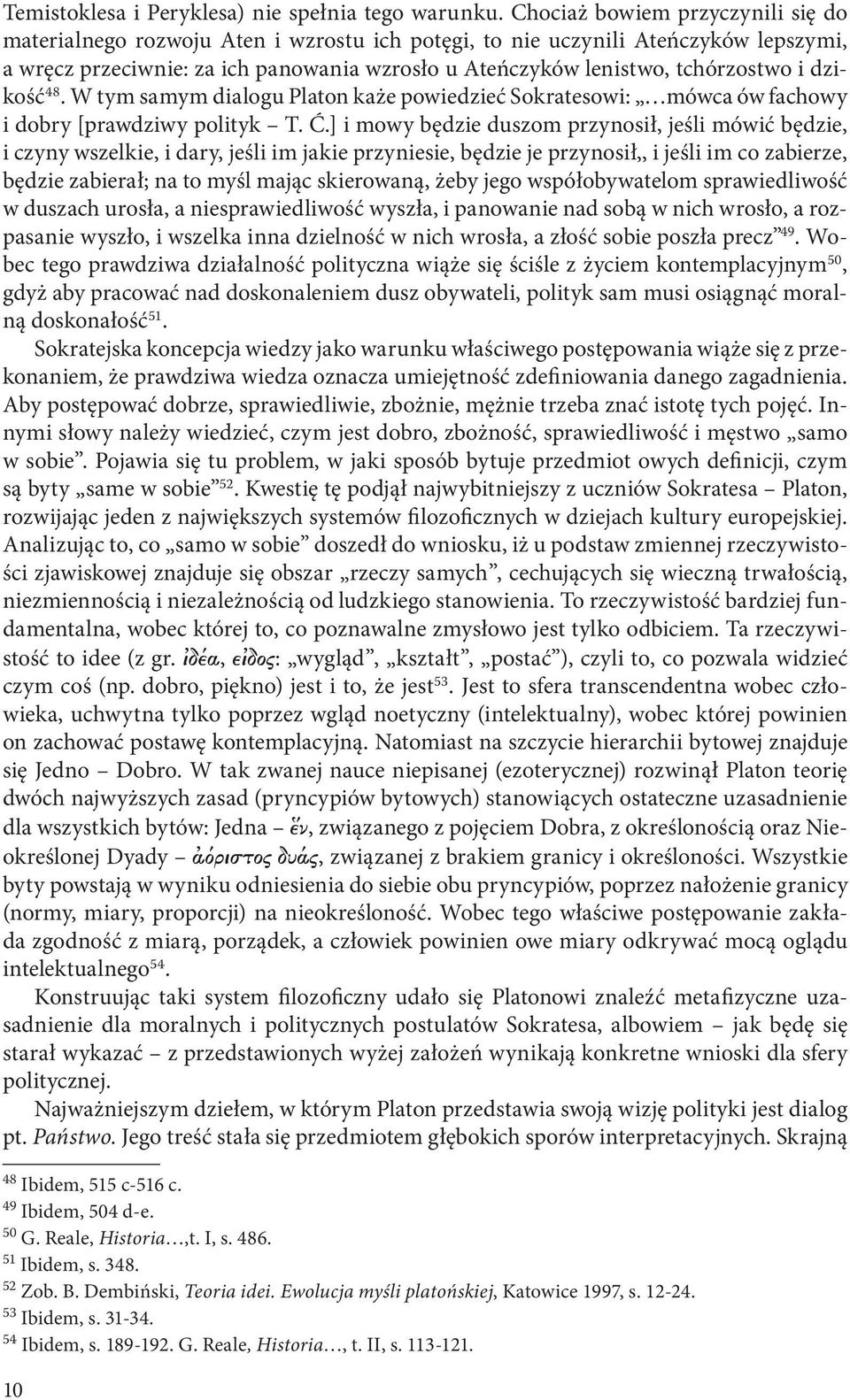 i dzikość 48. W tym samym dialogu Platon każe powiedzieć Sokratesowi: mówca ów fachowy i dobry [prawdziwy polityk T. Ć.