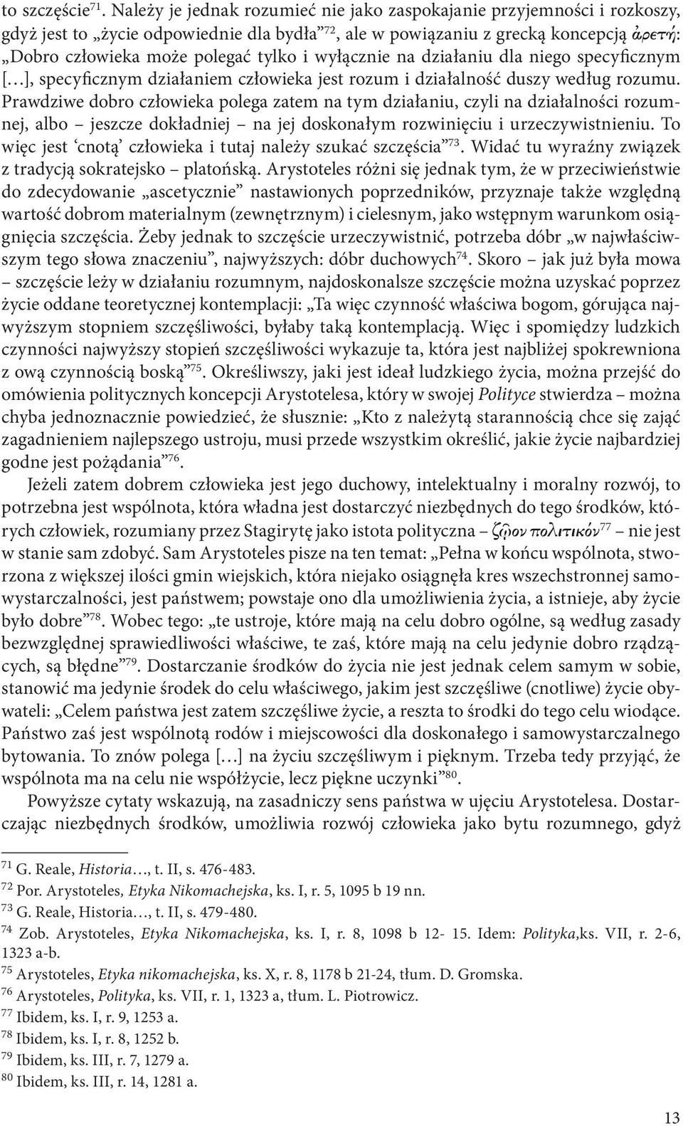 wyłącznie na działaniu dla niego specyficznym [ ], specyficznym działaniem człowieka jest rozum i działalność duszy według rozumu.