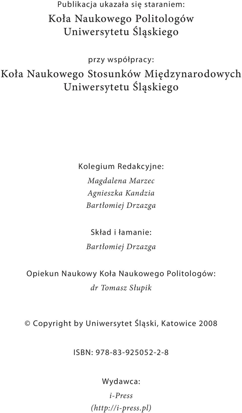 Kandzia Bartłomiej Drzazga Skład i łamanie: Bartłomiej Drzazga Opiekun Naukowy Koła Naukowego Politologów: dr