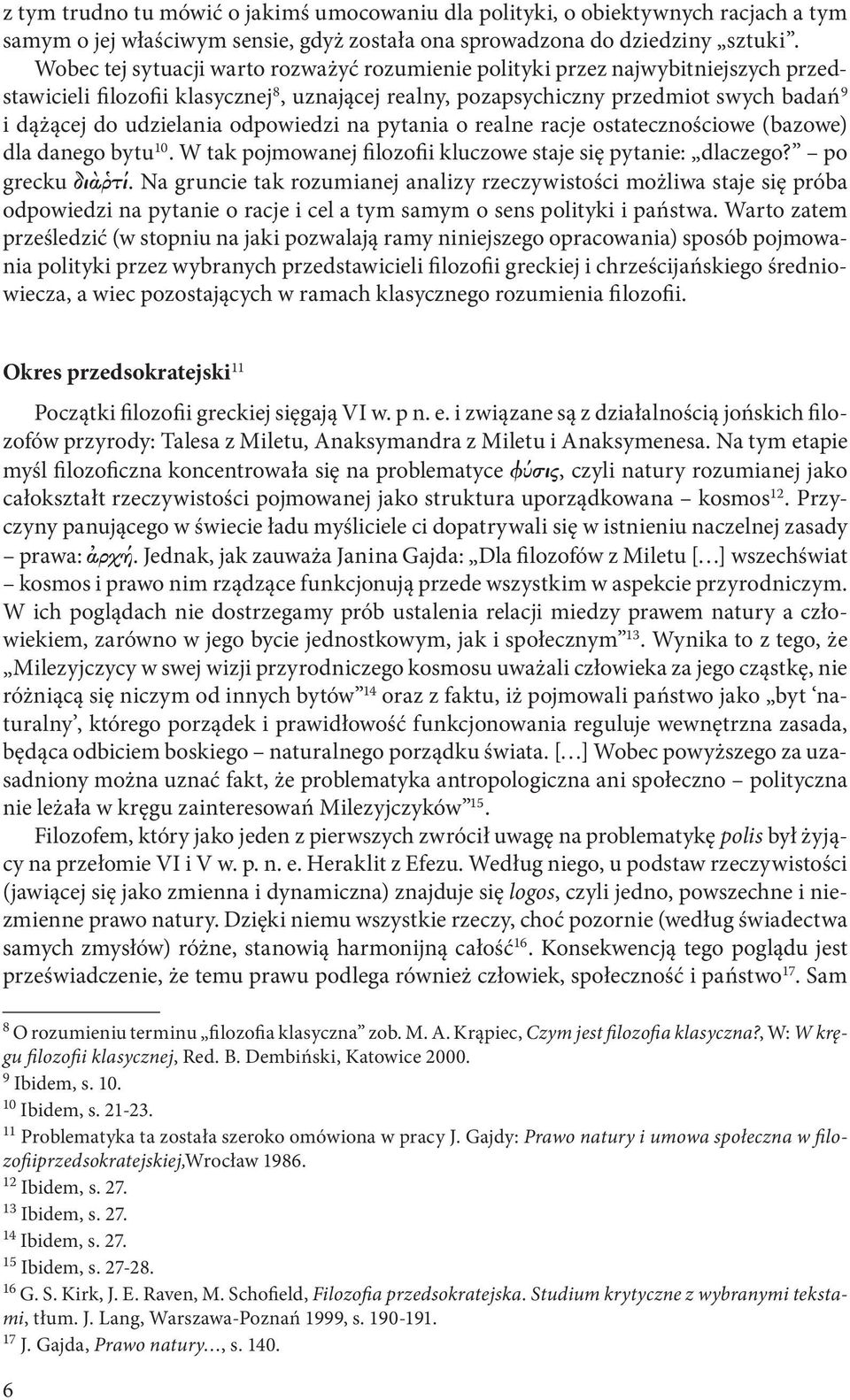 odpowiedzi na pytania o realne racje ostatecznościowe (bazowe) dla danego bytu 10. W tak pojmowanej filozofii kluczowe staje się pytanie: dlaczego? po grecku di t.