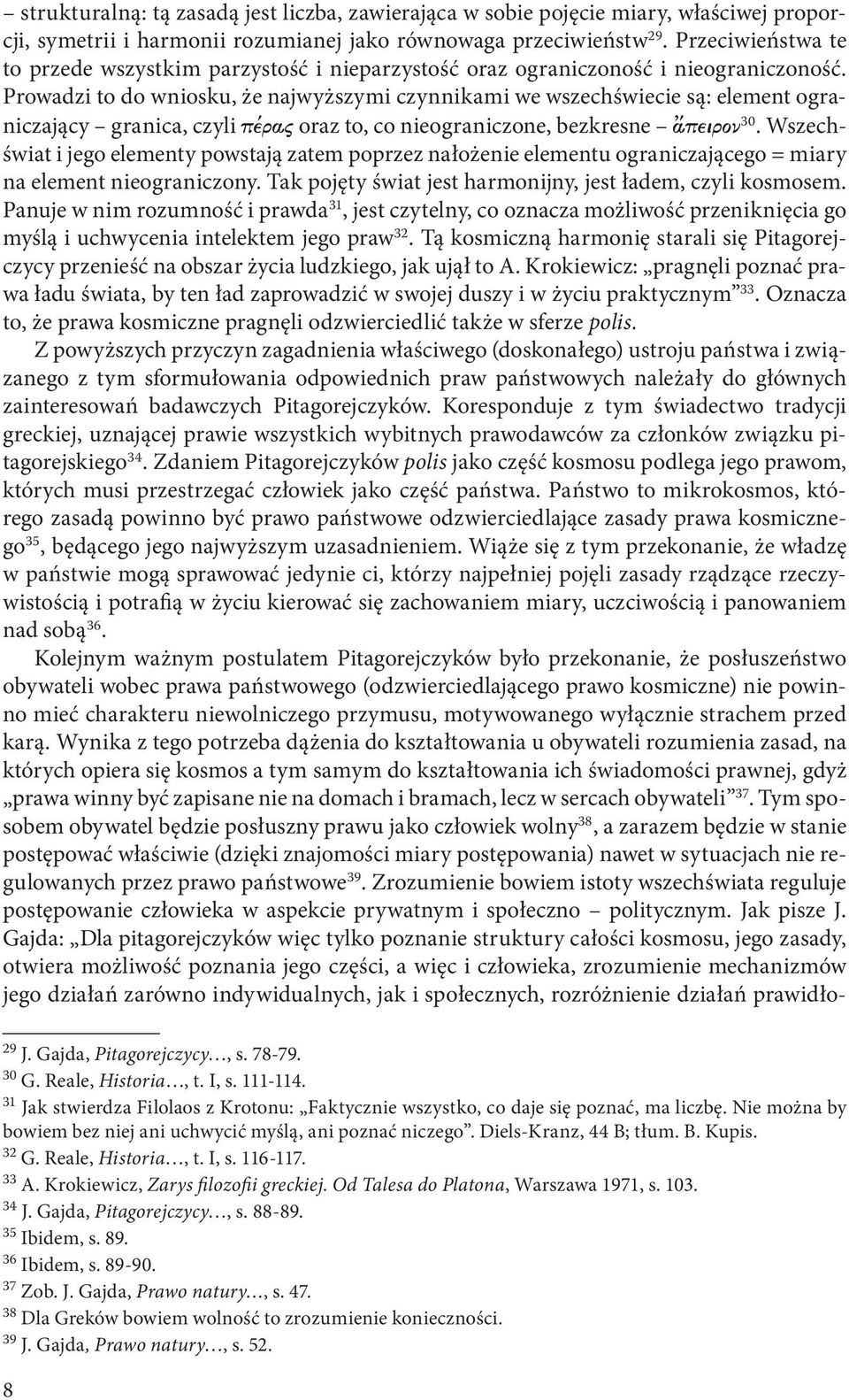 Prowadzi to do wniosku, że najwyższymi czynnikami we wszechświecie są: element ograniczający granica, czyli pšraj oraz to, co nieograniczone, bezkresne peiron 30.