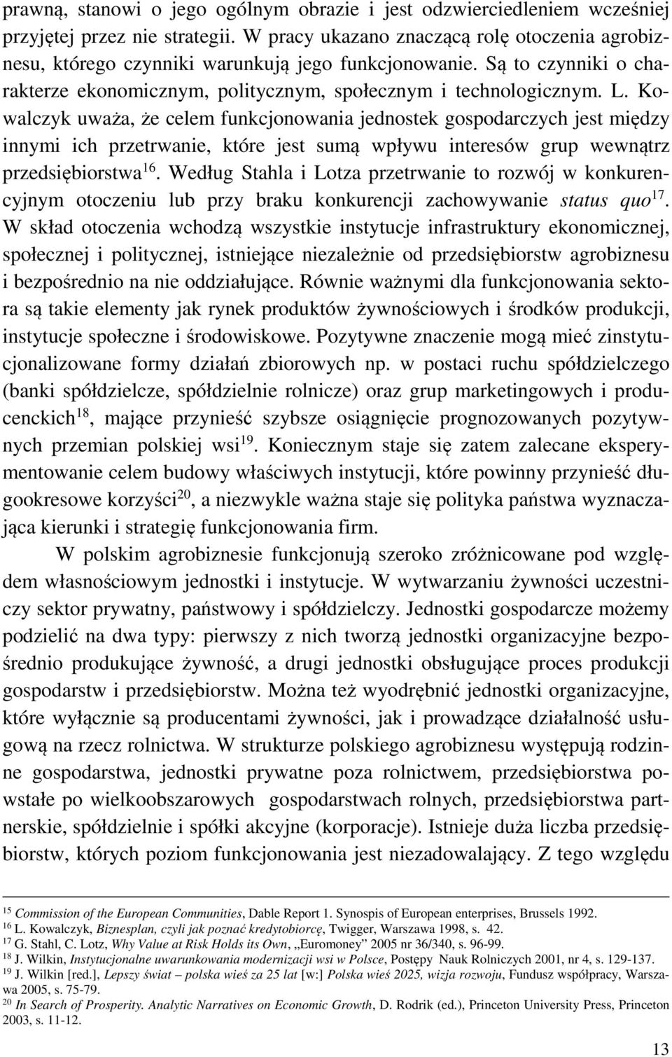 Kowalczyk uważa, że celem funkcjonowania jednostek gospodarczych jest między innymi ich przetrwanie, które jest sumą wpływu interesów grup wewnątrz przedsiębiorstwa 16.