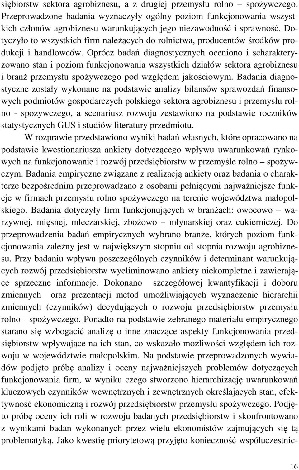 Dotyczyło to wszystkich firm należących do rolnictwa, producentów środków produkcji i handlowców.