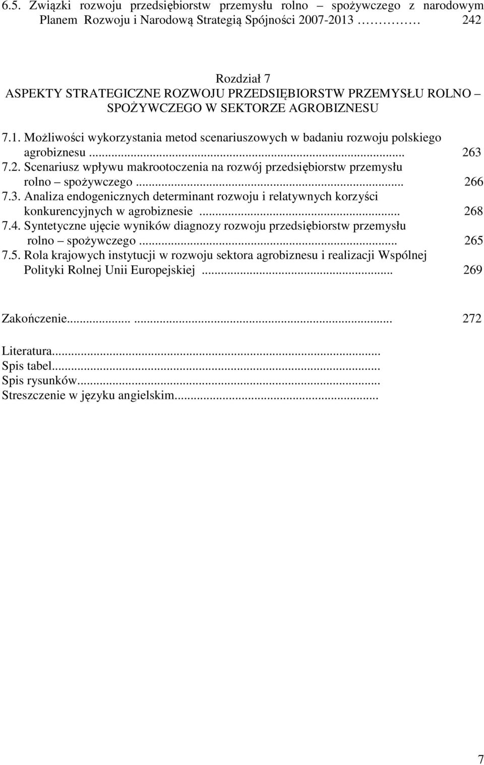 3 7.2. Scenariusz wpływu makrootoczenia na rozwój przedsiębiorstw przemysłu rolno spożywczego... 266 7.3. Analiza endogenicznych determinant rozwoju i relatywnych korzyści konkurencyjnych w agrobiznesie.